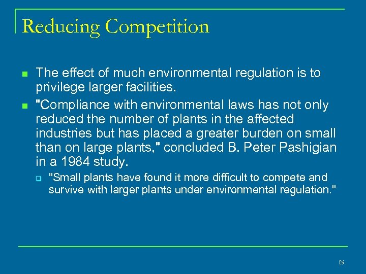 Reducing Competition n n The effect of much environmental regulation is to privilege larger