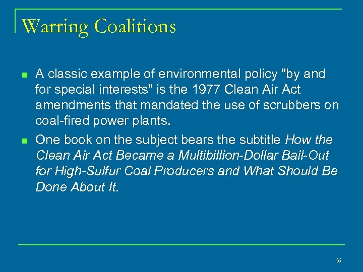 Warring Coalitions n n A classic example of environmental policy "by and for special