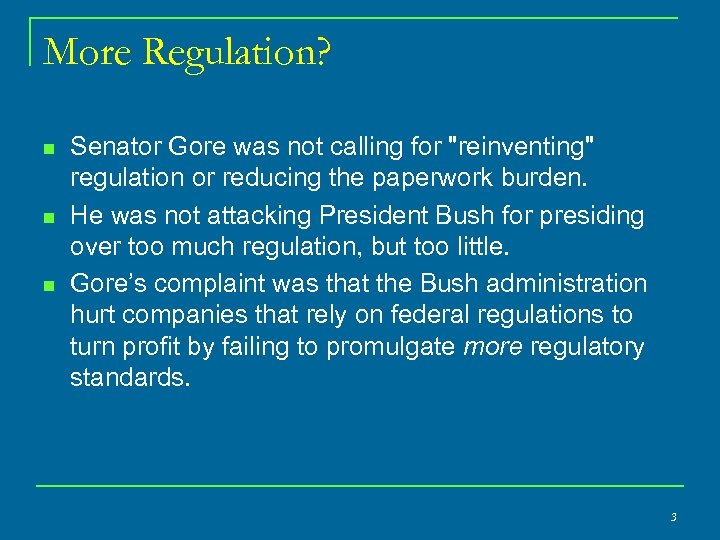 More Regulation? n n n Senator Gore was not calling for "reinventing" regulation or
