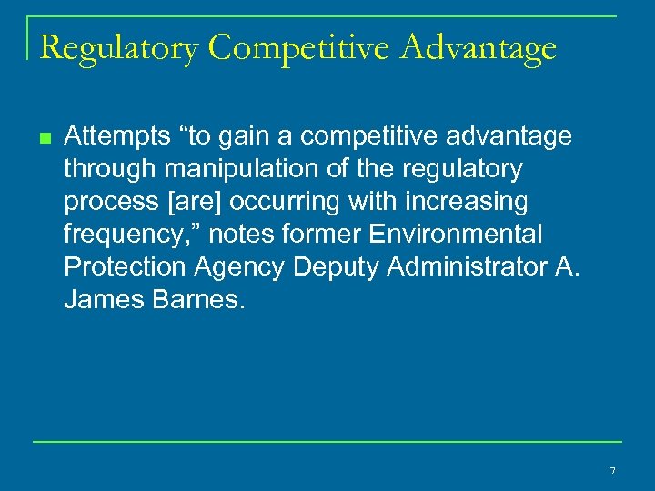 Regulatory Competitive Advantage n Attempts “to gain a competitive advantage through manipulation of the