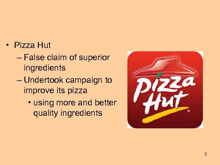  • Pizza Hut – False claim of superior ingredients – Undertook campaign to