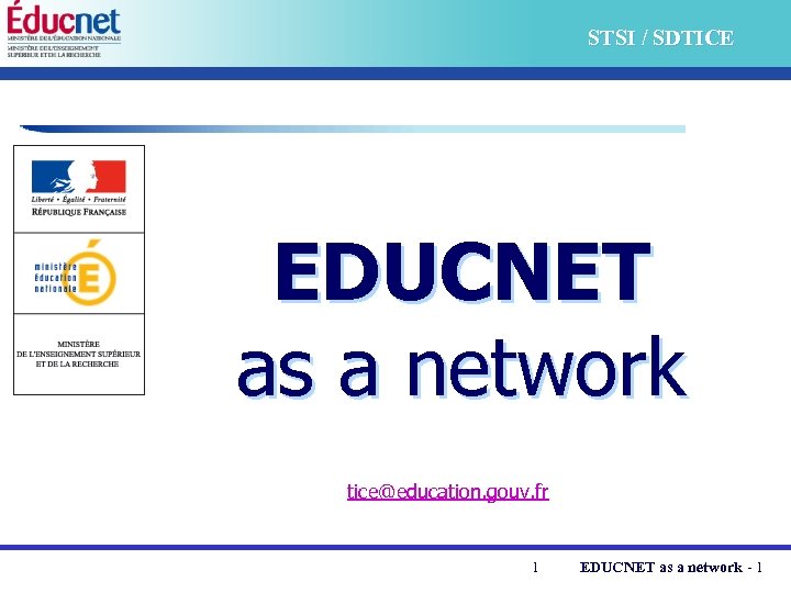 STSI / SDTICE EDUCNET as a network tice@education. gouv. fr 1 EDUCNET as a