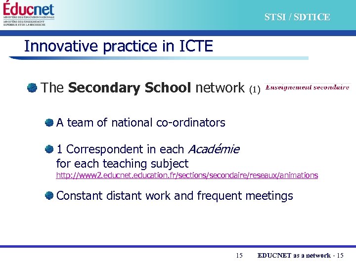 STSI / SDTICE Innovative practice in ICTE The Secondary School network (1) A team