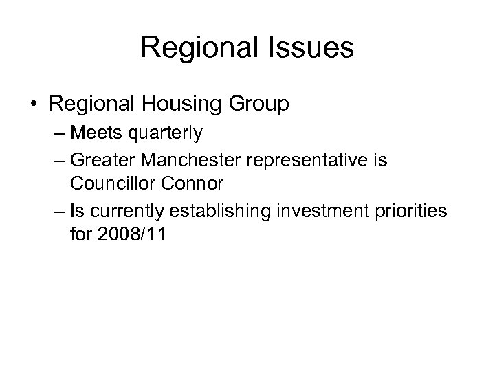 Regional Issues • Regional Housing Group – Meets quarterly – Greater Manchester representative is
