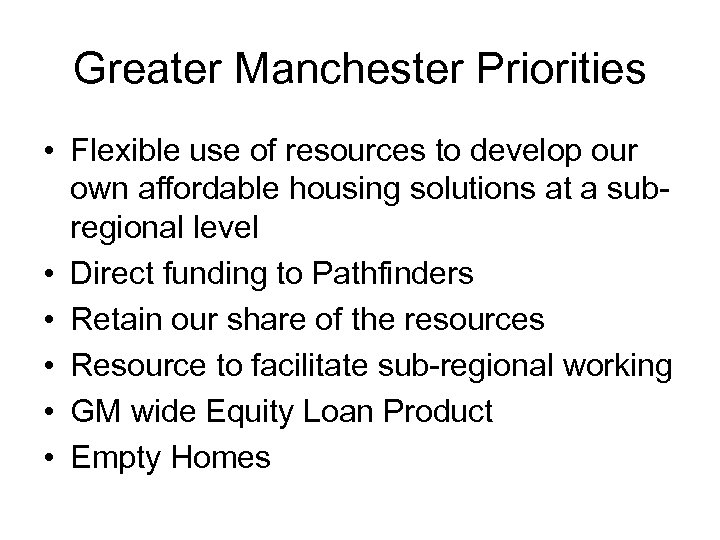 Greater Manchester Priorities • Flexible use of resources to develop our own affordable housing
