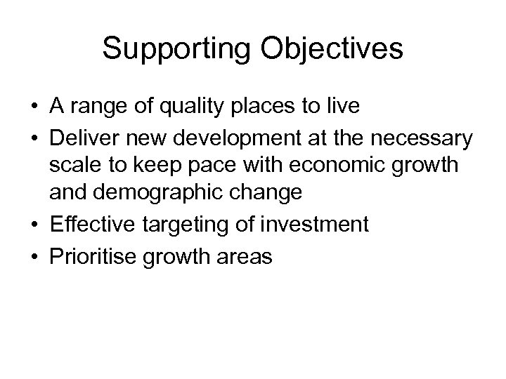 Supporting Objectives • A range of quality places to live • Deliver new development