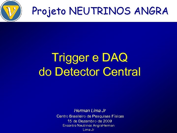 Projeto NEUTRINOS ANGRA Trigger e DAQ do Detector Central Herman Lima Jr Centro Brasileiro