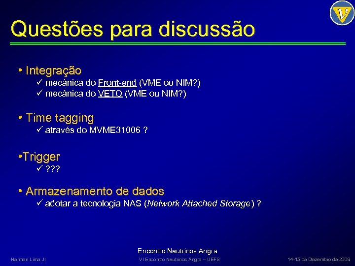 Questões para discussão • Integração ü mecânica do Front-end (VME ou NIM? ) ü