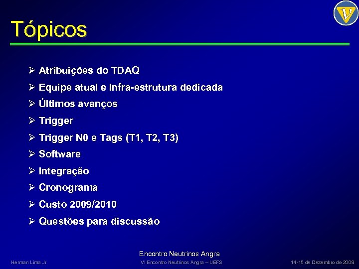 Tópicos Ø Atribuições do TDAQ Ø Equipe atual e Infra-estrutura dedicada Ø Últimos avanços