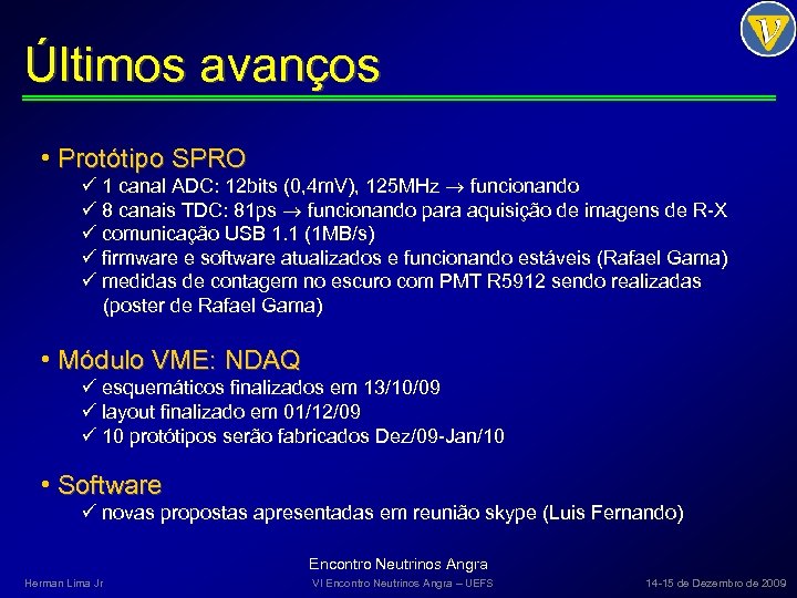 Últimos avanços • Protótipo SPRO ü 1 canal ADC: 12 bits (0, 4 m.