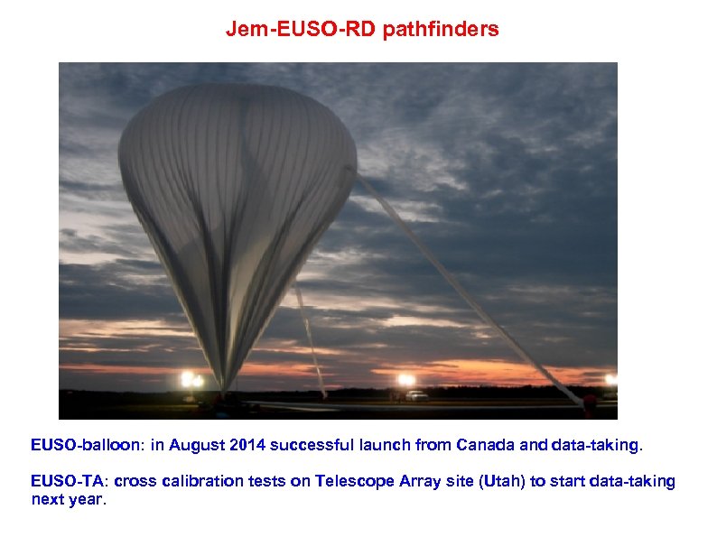 Jem-EUSO-RD pathfinders EUSO-balloon: in August 2014 successful launch from Canada and data-taking. EUSO-TA: cross