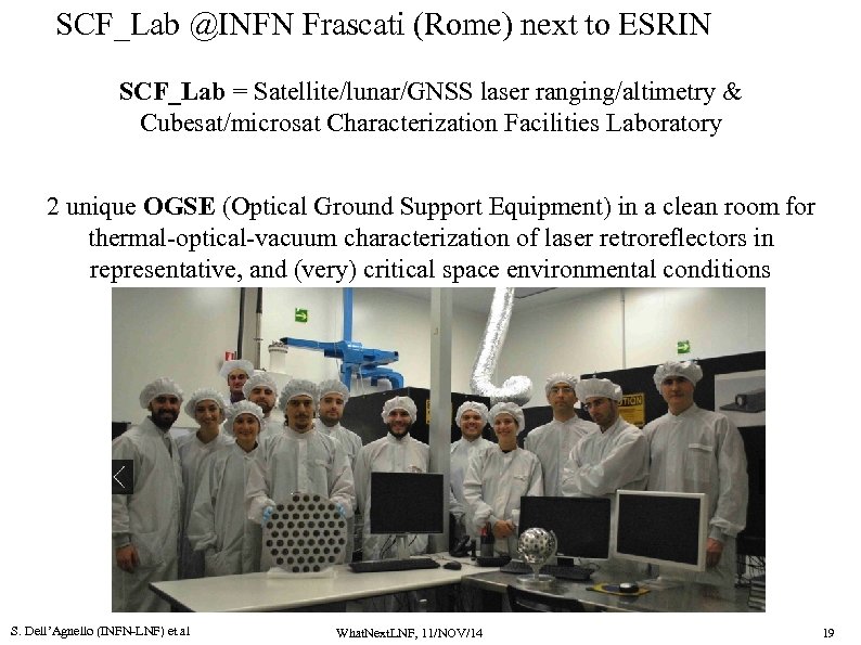 SCF_Lab @INFN Frascati (Rome) next to ESRIN SCF_Lab = Satellite/lunar/GNSS laser ranging/altimetry & Cubesat/microsat