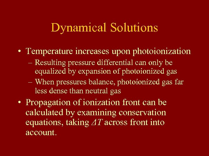 Dynamical Solutions • Temperature increases upon photoionization – Resulting pressure differential can only be