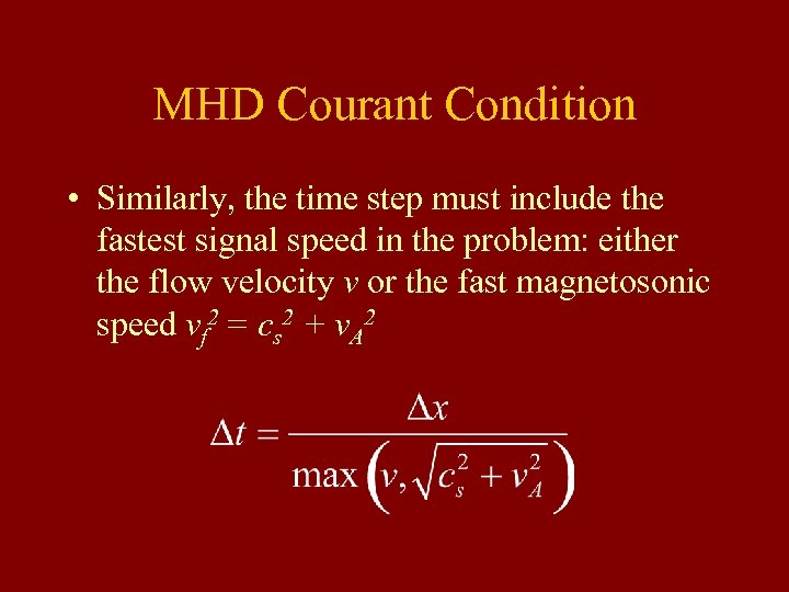 MHD Courant Condition • Similarly, the time step must include the fastest signal speed