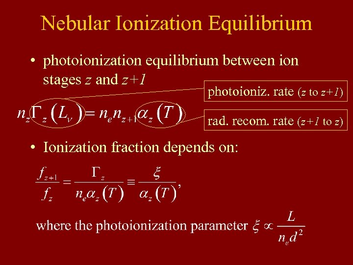 Nebular Ionization Equilibrium • photoionization equilibrium between ion stages z and z+1 photoioniz. rate