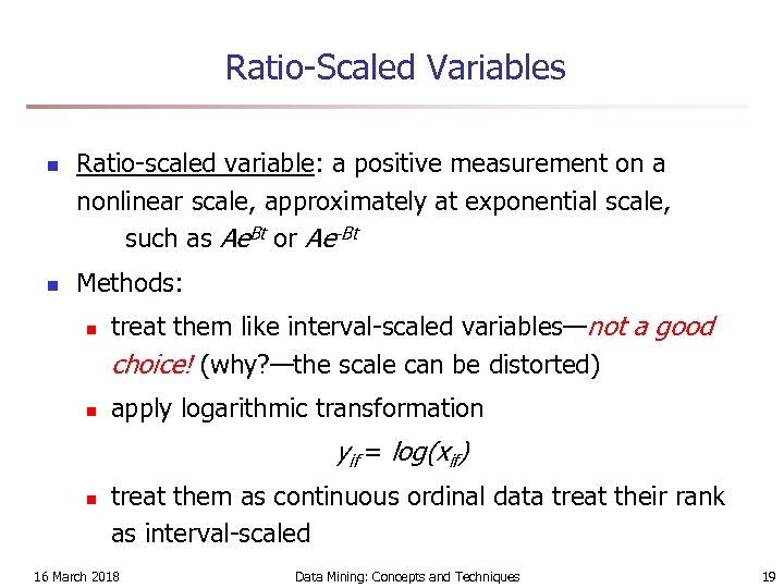 Ratio-Scaled Variables n n Ratio-scaled variable: a positive measurement on a nonlinear scale, approximately