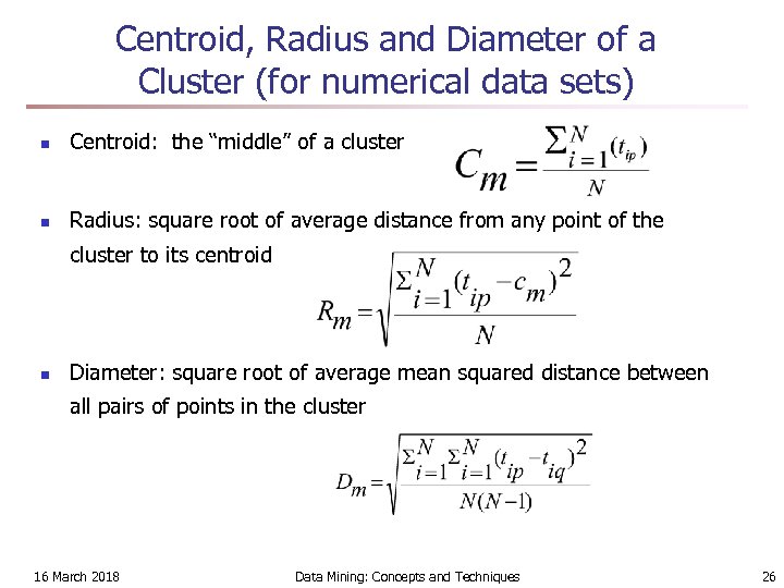 Centroid, Radius and Diameter of a Cluster (for numerical data sets) n Centroid: the
