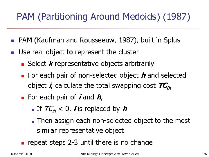 PAM (Partitioning Around Medoids) (1987) n PAM (Kaufman and Rousseeuw, 1987), built in Splus