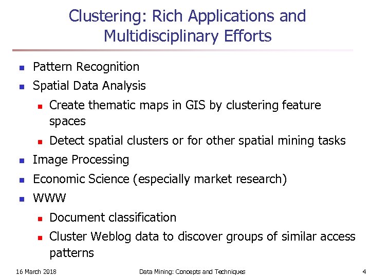 Clustering: Rich Applications and Multidisciplinary Efforts n Pattern Recognition n Spatial Data Analysis n