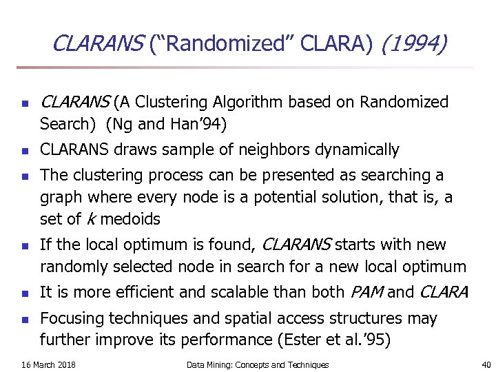 CLARANS (“Randomized” CLARA) (1994) n CLARANS (A Clustering Algorithm based on Randomized Search) (Ng