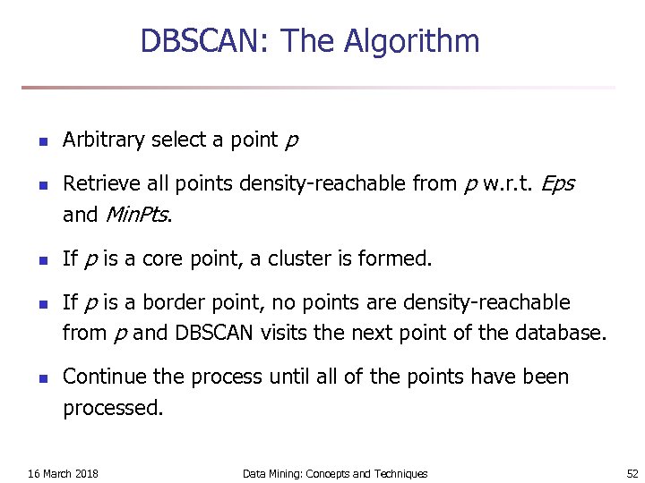 DBSCAN: The Algorithm n n n Arbitrary select a point p Retrieve all points