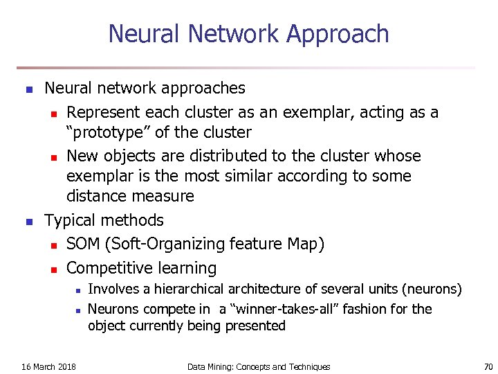 Neural Network Approach n n Neural network approaches n Represent each cluster as an