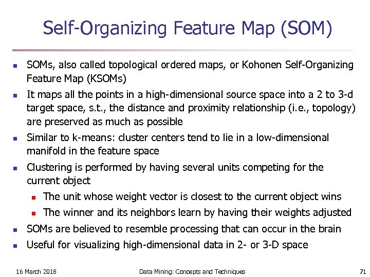 Self-Organizing Feature Map (SOM) n n SOMs, also called topological ordered maps, or Kohonen
