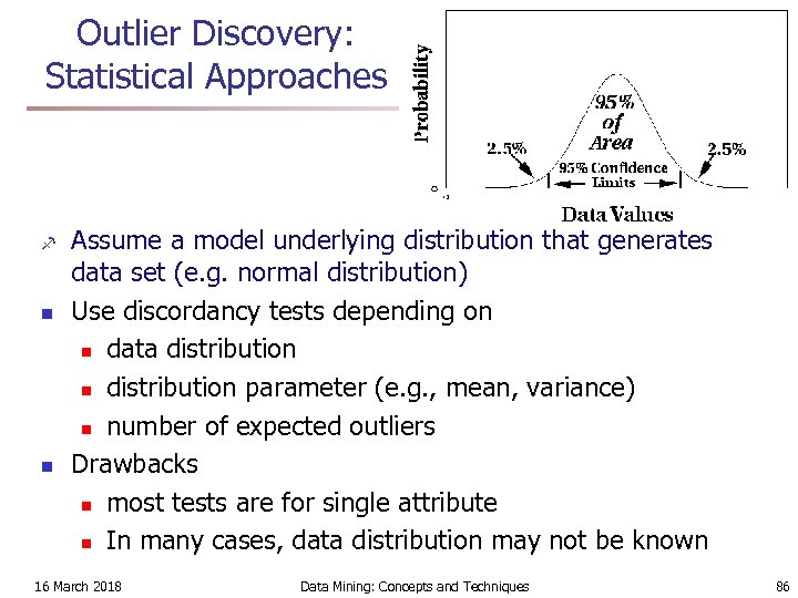Outlier Discovery: Statistical Approaches f n n Assume a model underlying distribution that generates