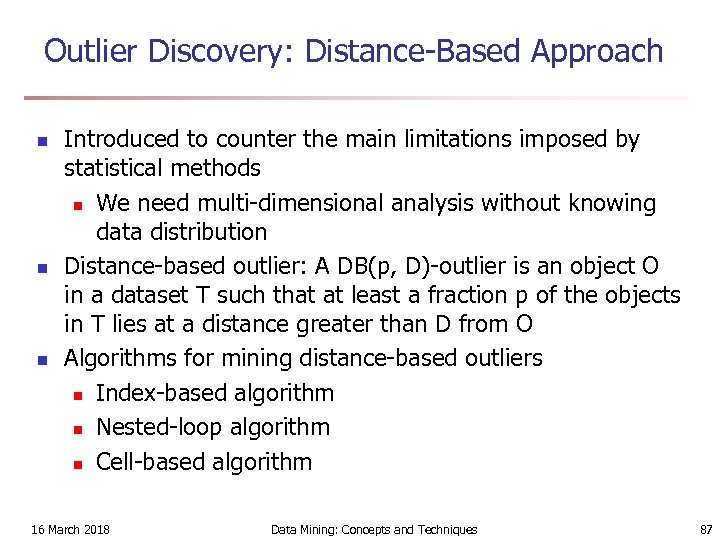 Outlier Discovery: Distance-Based Approach n n n Introduced to counter the main limitations imposed