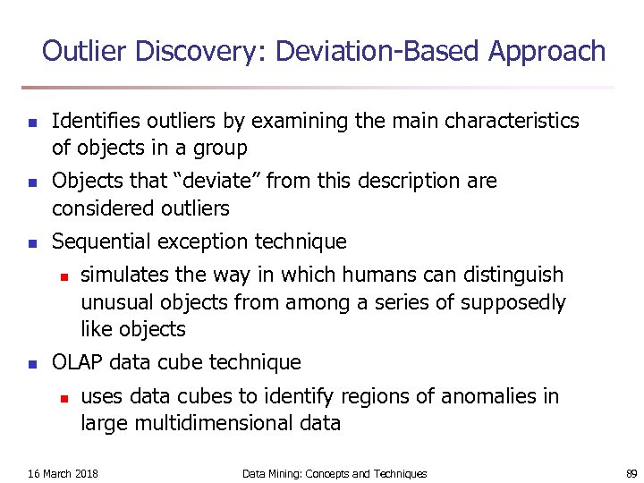 Outlier Discovery: Deviation-Based Approach n n n Identifies outliers by examining the main characteristics