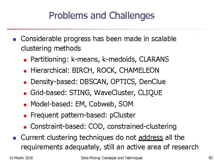 Problems and Challenges n Considerable progress has been made in scalable clustering methods n