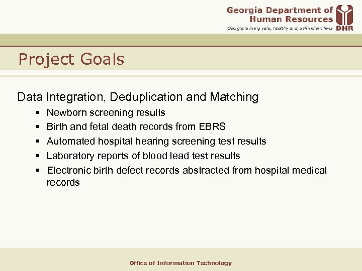 Project Goals Data Integration, Deduplication and Matching § § § Newborn screening results Birth