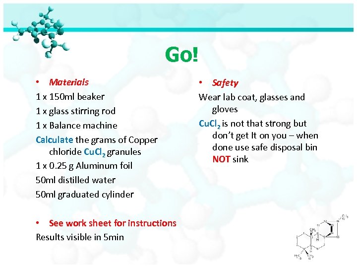 Go! • Materials 1 x 150 ml beaker 1 x glass stirring rod 1