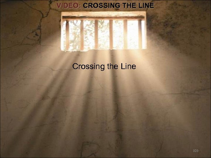 VIDEO: CROSSING THE LINE Crossing the Line 103 