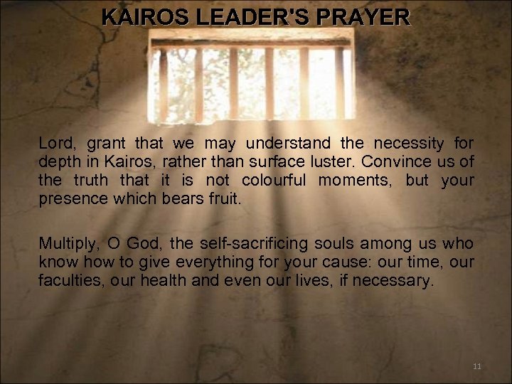 KAIROS LEADER'S PRAYER Lord, grant that we may understand the necessity for depth in