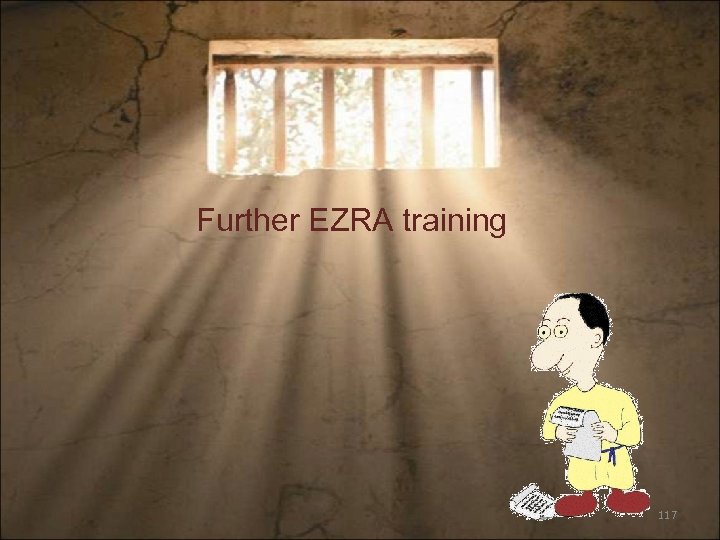 Further EZRA training 117 