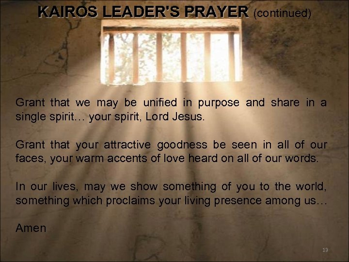 KAIROS LEADER'S PRAYER (continued) Grant that we may be unified in purpose and share