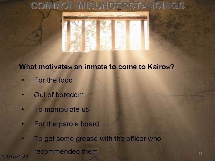 COMMON MISUNDERSTANDINGS What motivates an inmate to come to Kairos? • For the food