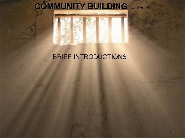 COMMUNITY BUILDING (continued) BRIEF INTRODUCTIONS 5 