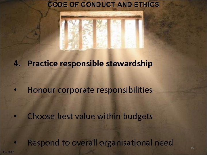 CODE OF CONDUCT AND ETHICS 4. Practice responsible stewardship • Honour corporate responsibilities •