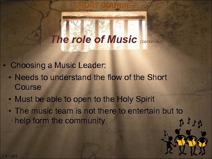 SHORT COURSE 2 The role of Music (continued) • Choosing a Music Leader: •