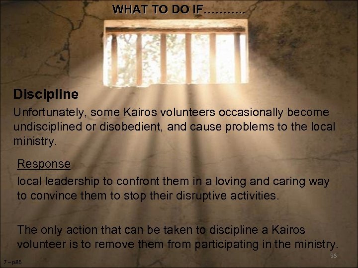 WHAT TO DO IF………. . Discipline Unfortunately, some Kairos volunteers occasionally become undisciplined or