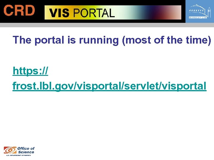 The portal is running (most of the time) https: // frost. lbl. gov/visportal/servlet/visportal 