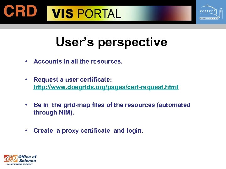 User’s perspective • Accounts in all the resources. • Request a user certificate: http: