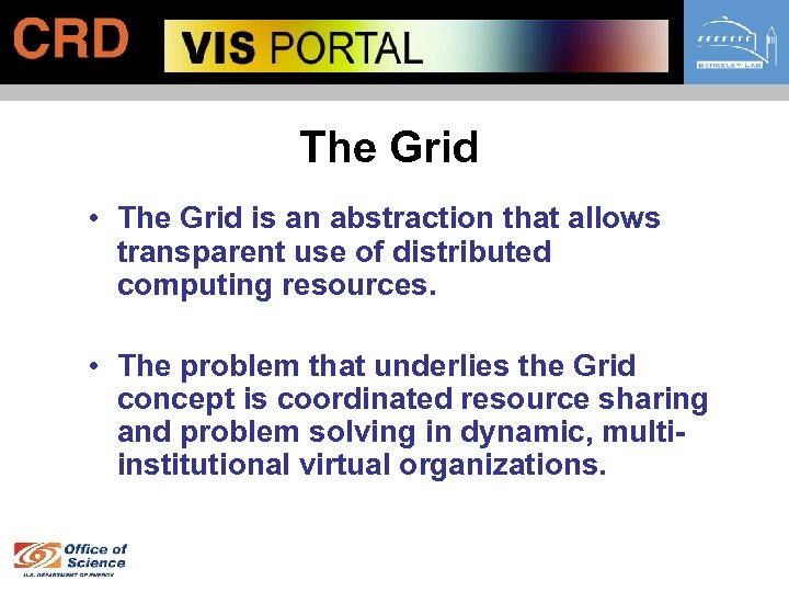 The Grid • The Grid is an abstraction that allows transparent use of distributed