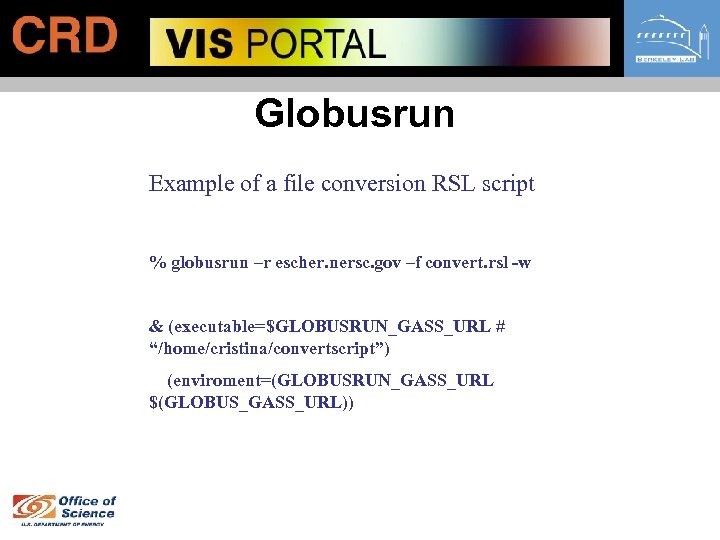Globusrun Example of a file conversion RSL script % globusrun –r escher. nersc. gov