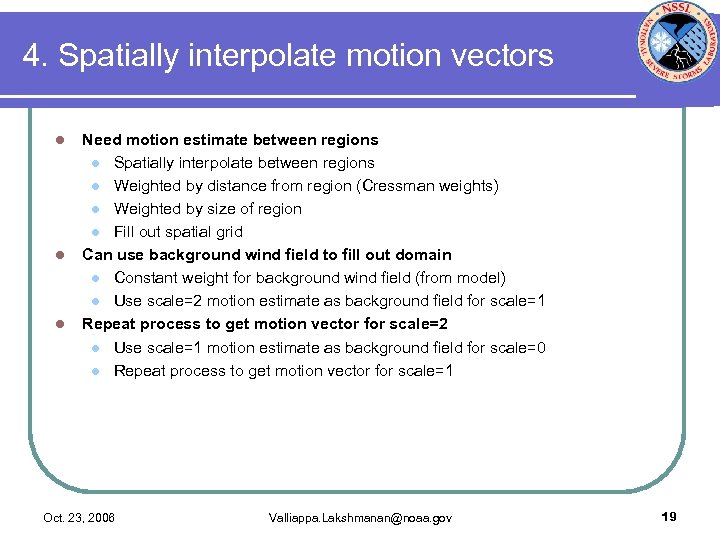 4. Spatially interpolate motion vectors l l l Need motion estimate between regions l