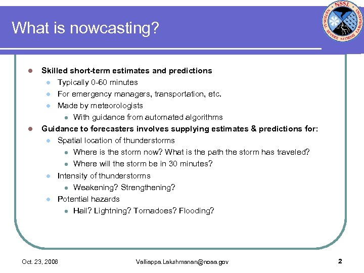 What is nowcasting? l l Skilled short-term estimates and predictions l Typically 0 -60