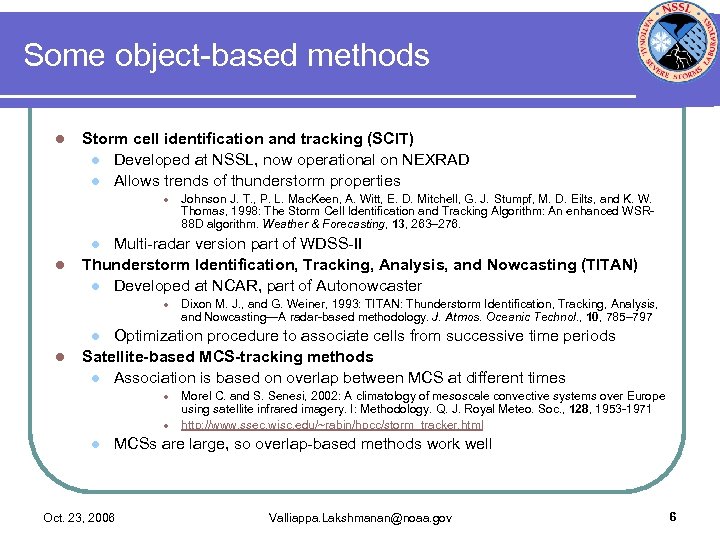 Some object-based methods l Storm cell identification and tracking (SCIT) l Developed at NSSL,