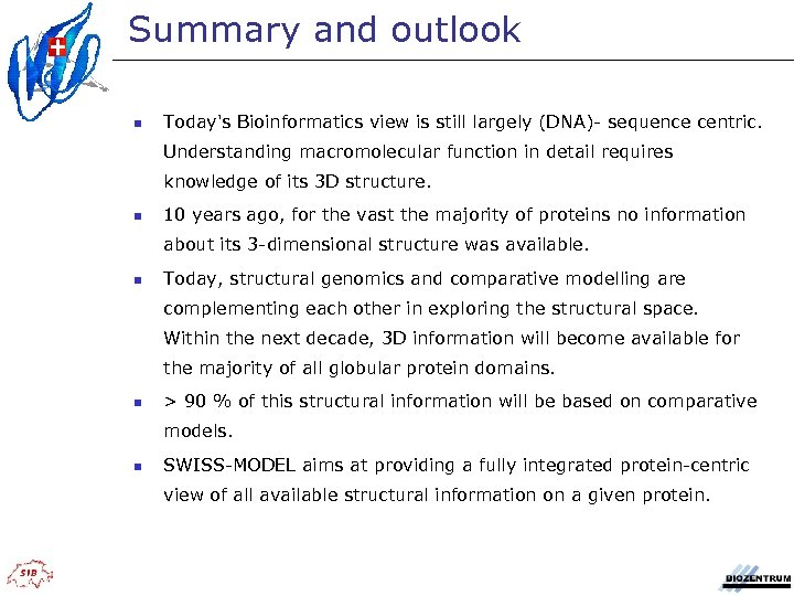 Summary and outlook n Today's Bioinformatics view is still largely (DNA)- sequence centric. Understanding